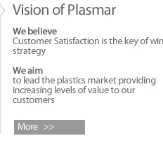 Vision of Plasmar  We believe Customer Satisfaction is the key of win strategy  We aim to lead the plastics market providing increasing levels of value to our customers